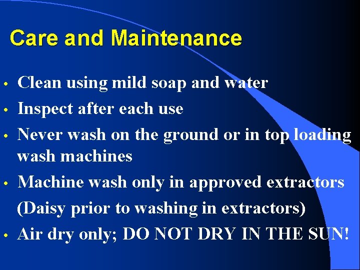 Care and Maintenance • • • Clean using mild soap and water Inspect after