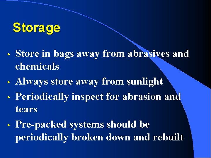 Storage • • Store in bags away from abrasives and chemicals Always store away