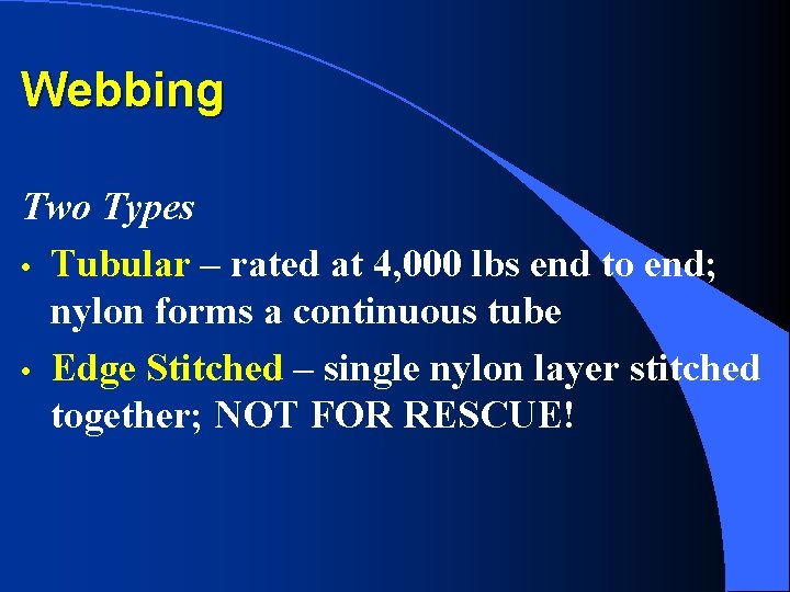 Webbing Two Types • Tubular – rated at 4, 000 lbs end to end;