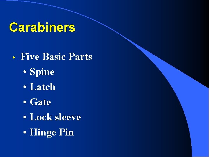 Carabiners • Five Basic Parts • Spine • Latch • Gate • Lock sleeve