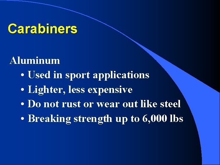 Carabiners Aluminum • Used in sport applications • Lighter, less expensive • Do not