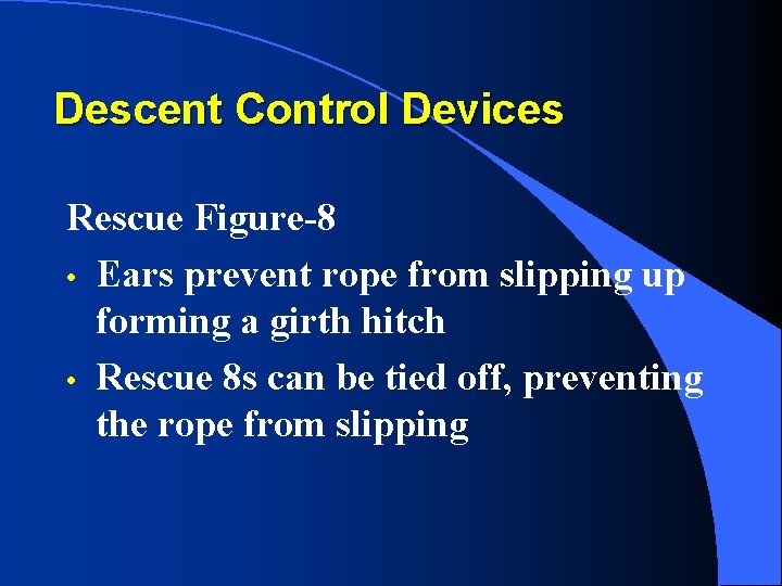 Descent Control Devices Rescue Figure-8 • Ears prevent rope from slipping up forming a