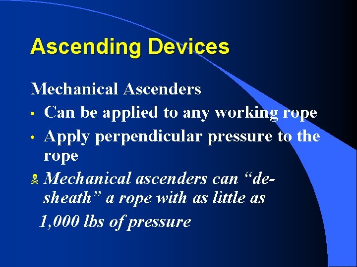 Ascending Devices Mechanical Ascenders • Can be applied to any working rope • Apply