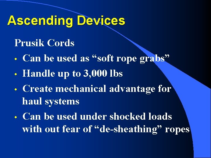 Ascending Devices Prusik Cords • Can be used as “soft rope grabs” • Handle