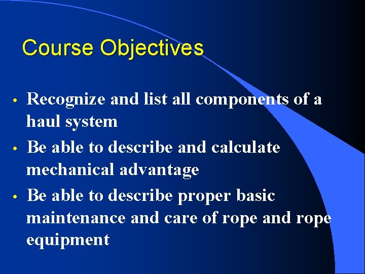 Course Objectives • • • Recognize and list all components of a haul system