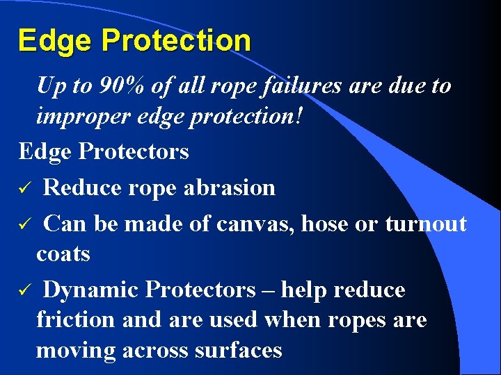 Edge Protection Up to 90% of all rope failures are due to improper edge