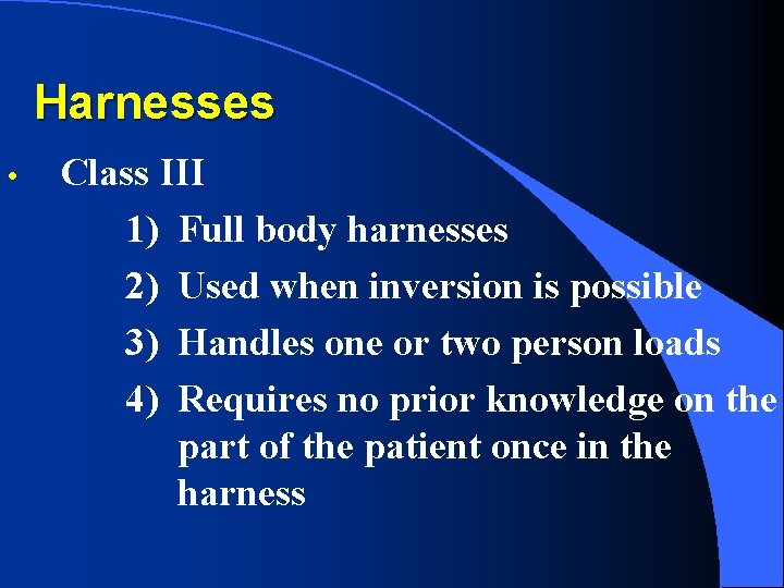 Harnesses • Class III 1) Full body harnesses 2) Used when inversion is possible