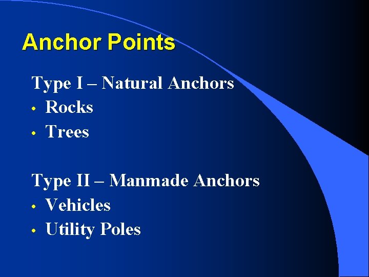 Anchor Points Type I – Natural Anchors • Rocks • Trees Type II –