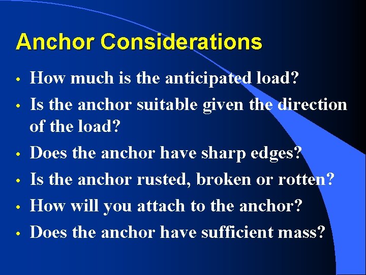 Anchor Considerations • • • How much is the anticipated load? Is the anchor