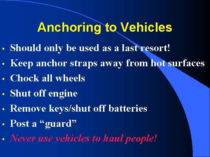 Anchoring to Vehicles • • Should only be used as a last resort! Keep