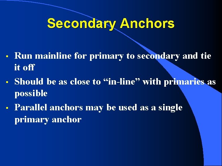 Secondary Anchors • • • Run mainline for primary to secondary and tie it