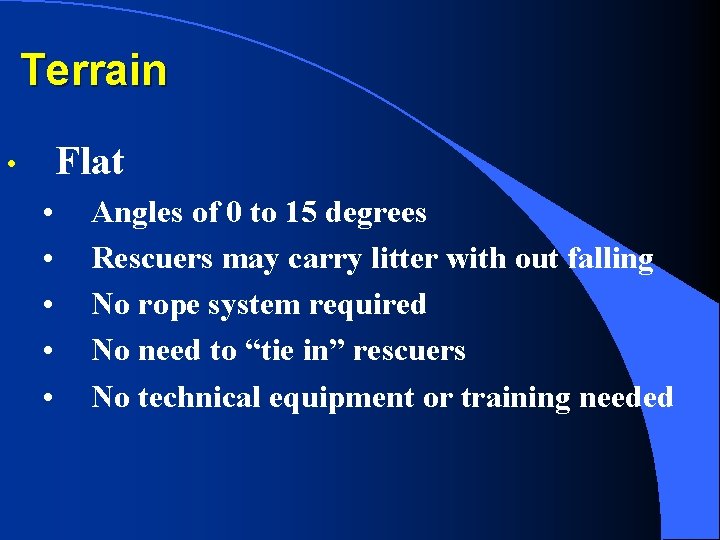 Terrain Flat • • • Angles of 0 to 15 degrees Rescuers may carry