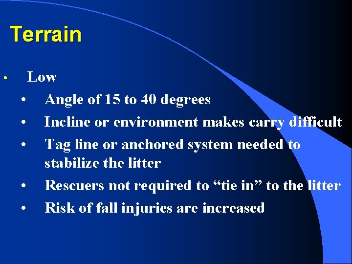 Terrain • Low • Angle of 15 to 40 degrees • Incline or environment