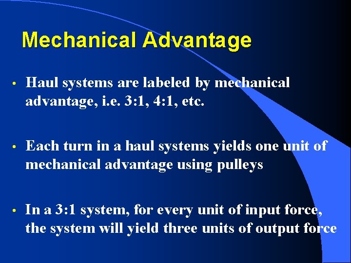 Mechanical Advantage • Haul systems are labeled by mechanical advantage, i. e. 3: 1,