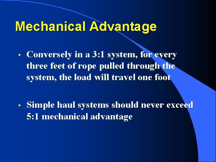 Mechanical Advantage • Conversely in a 3: 1 system, for every three feet of