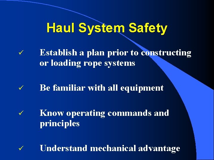 Haul System Safety ü Establish a plan prior to constructing or loading rope systems