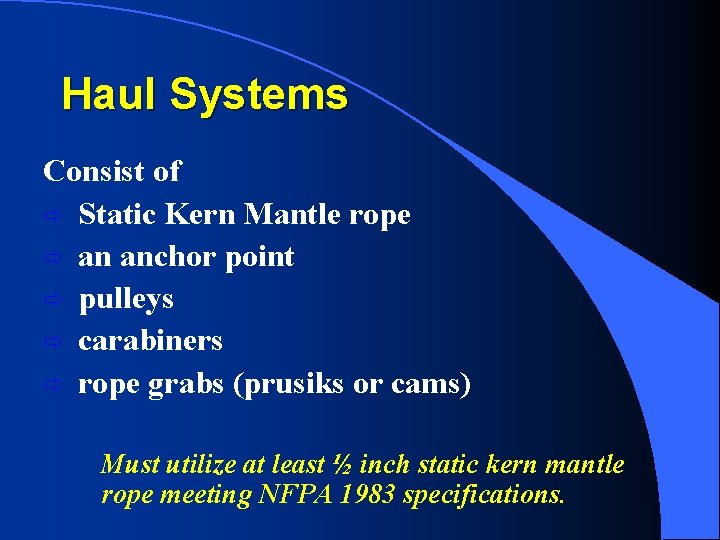 Haul Systems Consist of ð Static Kern Mantle rope ð an anchor point ð