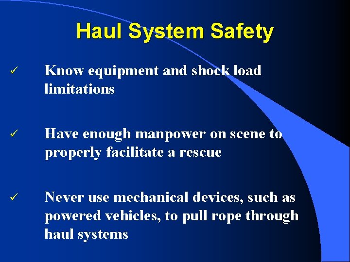 Haul System Safety ü Know equipment and shock load limitations ü Have enough manpower
