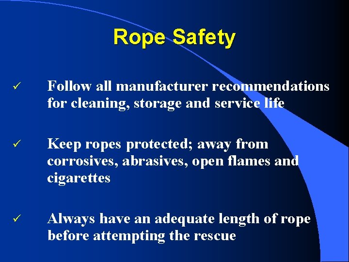 Rope Safety ü Follow all manufacturer recommendations for cleaning, storage and service life ü