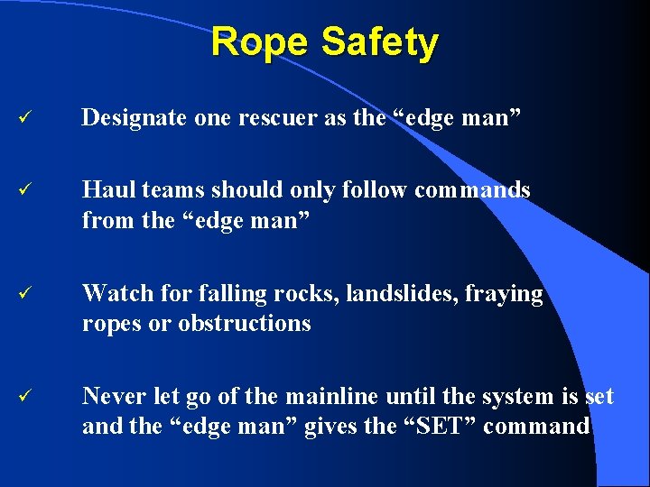 Rope Safety ü Designate one rescuer as the “edge man” ü Haul teams should