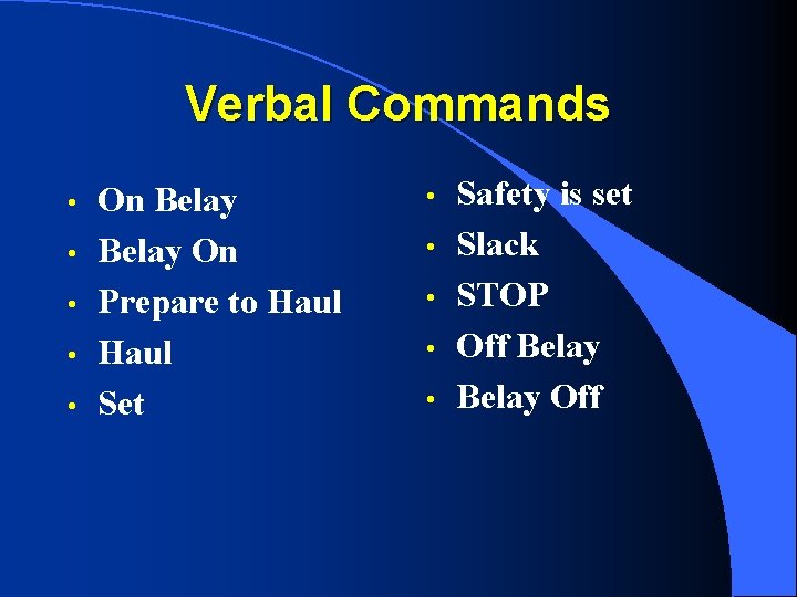 Verbal Commands • • • On Belay On Prepare to Haul Set • •