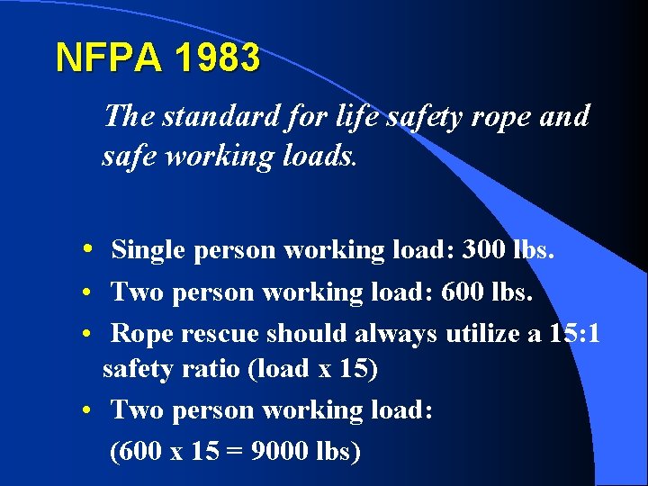 NFPA 1983 The standard for life safety rope and safe working loads. • Single