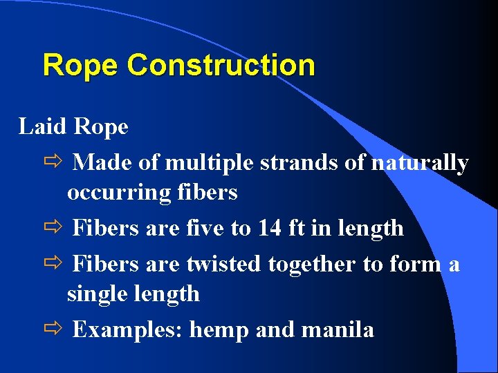 Rope Construction Laid Rope ð Made of multiple strands of naturally occurring fibers ð