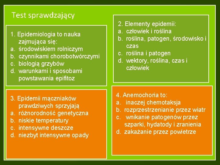 Test sprawdzający 1. Epidemiologia to nauka zajmująca się: a. środowiskiem rolniczym b. czynnikami chorobotwórczymi