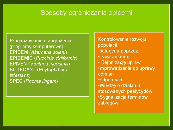 Sposoby ograniczania epidemii Prognozowanie o zagrożeniu (programy komputerowe): EPIDEM (Alternaria solani) EPIDEMIC (Puccinia striiformis)