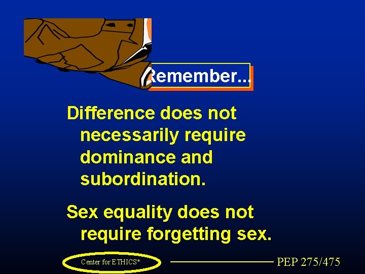 Remember. . . Difference does not necessarily require dominance and subordination. Sex equality does