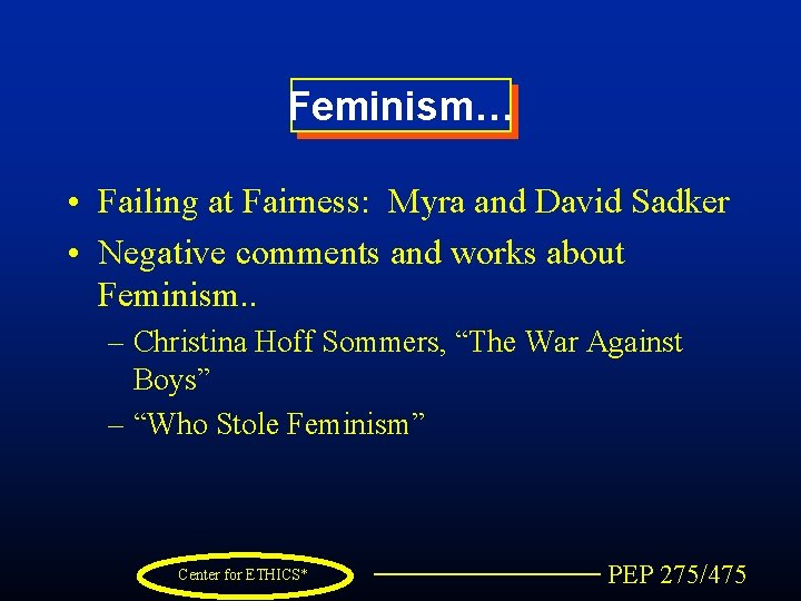 Feminism… • Failing at Fairness: Myra and David Sadker • Negative comments and works