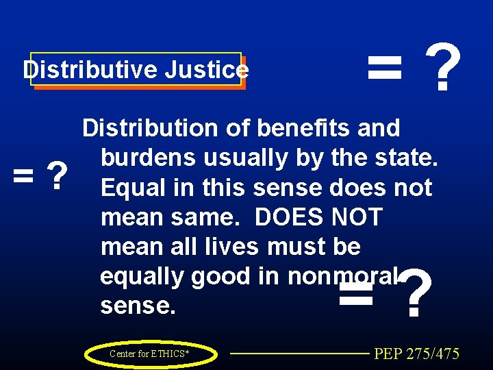 Distributive Justice =? Distribution of benefits and burdens usually by the state. Equal in