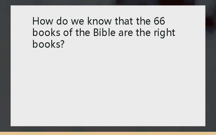 How do we know that the 66 books of the Bible are the right