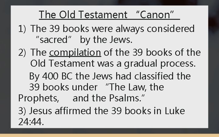 The Old Testament “Canon” 1) The 39 books were always considered “sacred” by the