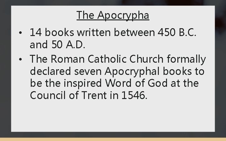 The Apocrypha • 14 books written between 450 B. C. and 50 A. D.