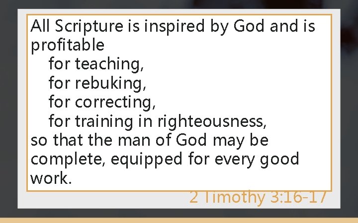 All Scripture is inspired by God and is profitable for teaching, for rebuking, for