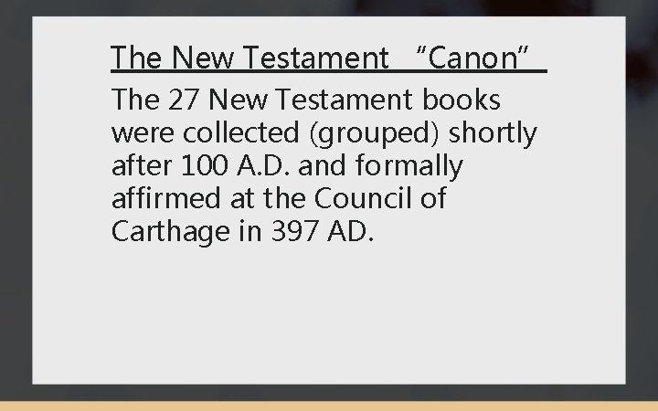The New Testament “Canon” The 27 New Testament books were collected (grouped) shortly after