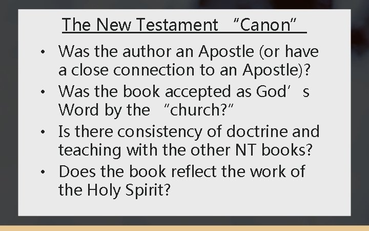 The New Testament “Canon” • Was the author an Apostle (or have a close