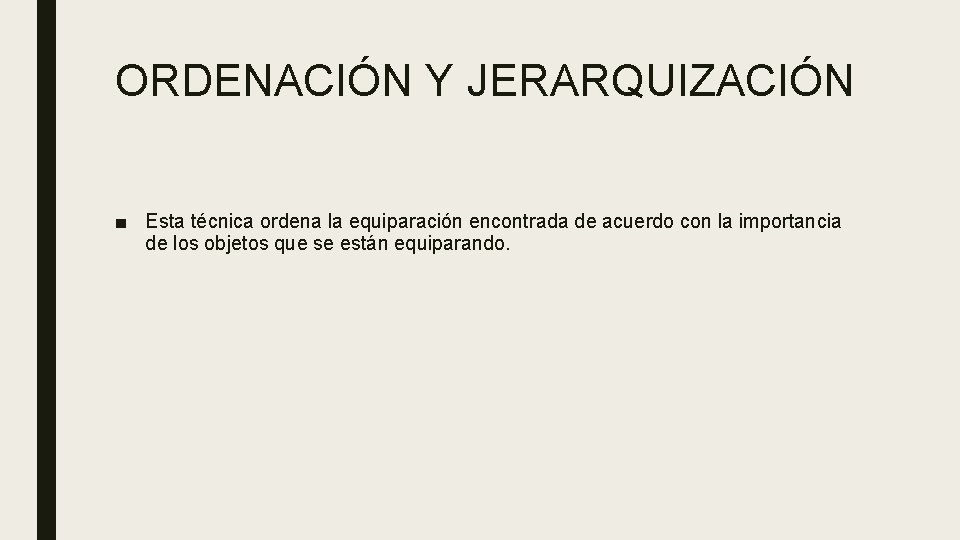 ORDENACIÓN Y JERARQUIZACIÓN ■ Esta técnica ordena la equiparación encontrada de acuerdo con la