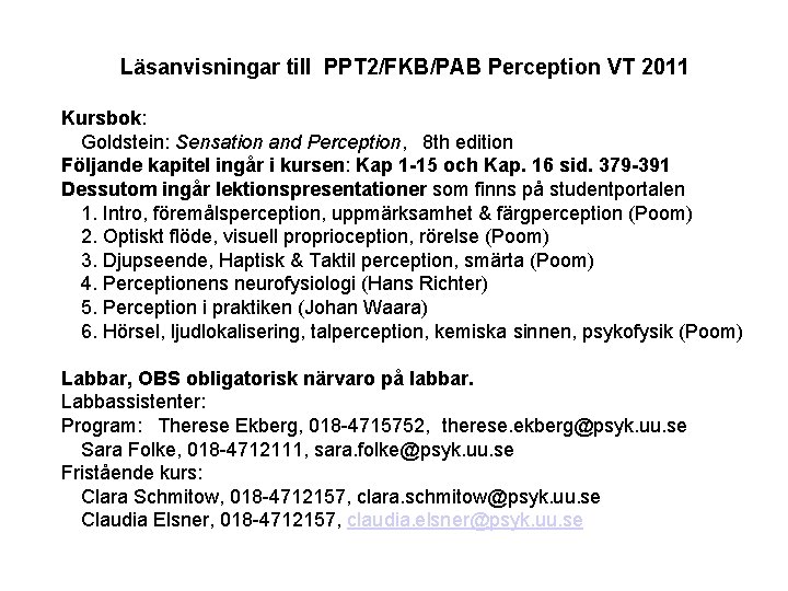 Läsanvisningar till PPT 2/FKB/PAB Perception VT 2011 Kursbok: Goldstein: Sensation and Perception, 8 th