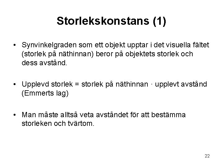 Storlekskonstans (1) • Synvinkelgraden som ett objekt upptar i det visuella fältet (storlek på