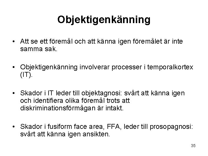 Objektigenkänning • Att se ett föremål och att känna igen föremålet är inte samma