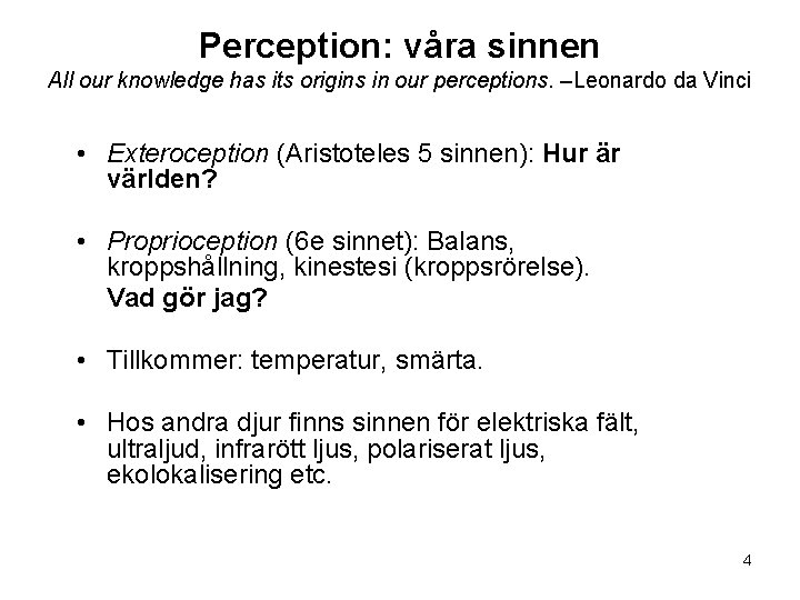 Perception: våra sinnen All our knowledge has its origins in our perceptions. –Leonardo da
