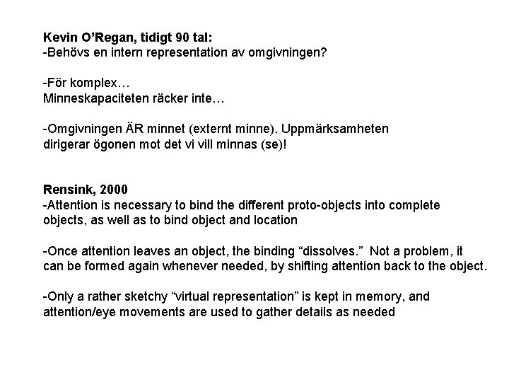 Kevin O’Regan, tidigt 90 tal: -Behövs en intern representation av omgivningen? -För komplex… Minneskapaciteten
