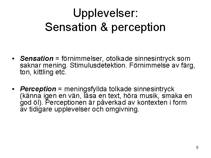 Upplevelser: Sensation & perception • Sensation = förnimmelser, otolkade sinnesintryck som saknar mening. Stimulusdetektion.