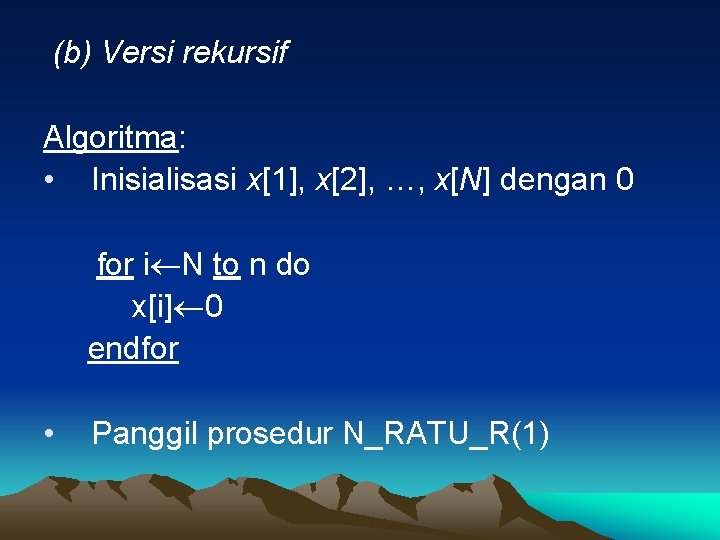 (b) Versi rekursif Algoritma: • Inisialisasi x[1], x[2], …, x[N] dengan 0 for i