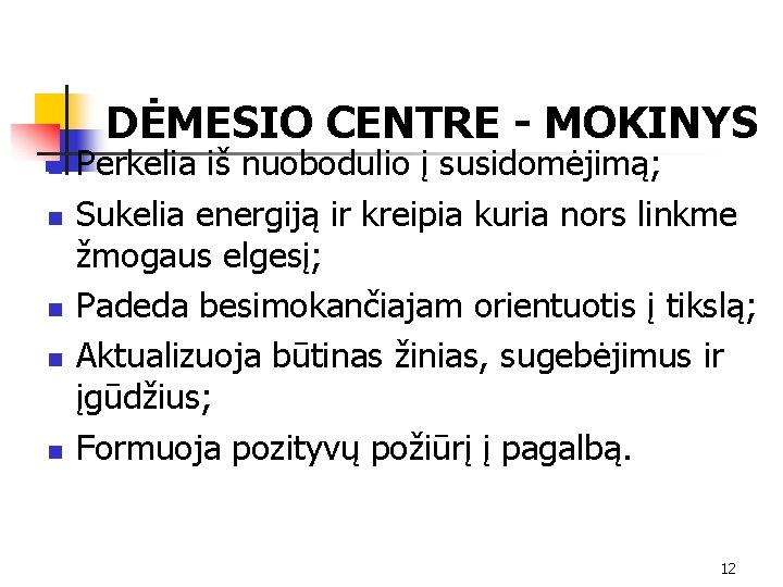 DĖMESIO CENTRE - MOKINYS n n n Perkelia iš nuobodulio į susidomėjimą; Sukelia energiją
