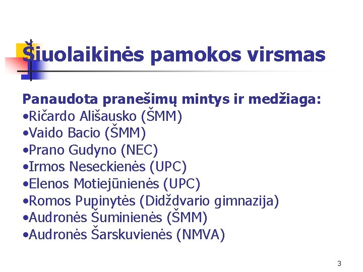 Šiuolaikinės pamokos virsmas Panaudota pranešimų mintys ir medžiaga: • Ričardo Ališausko (ŠMM) • Vaido