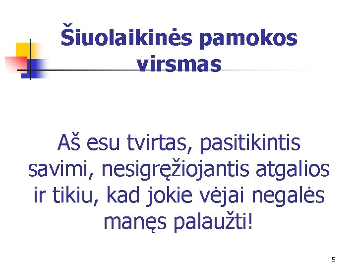 Šiuolaikinės pamokos virsmas Aš esu tvirtas, pasitikintis savimi, nesigręžiojantis atgalios ir tikiu, kad jokie