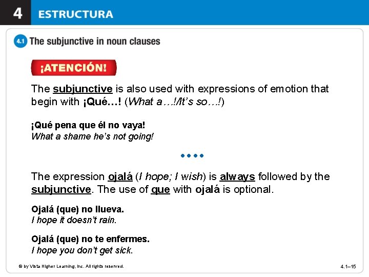 The subjunctive is also used with expressions of emotion that begin with ¡Qué…! (What